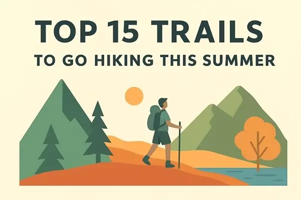 Top 15 Trails to Go Hiking This Summer